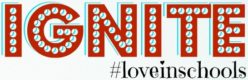The IGNITE #loveinschools  Movement!
